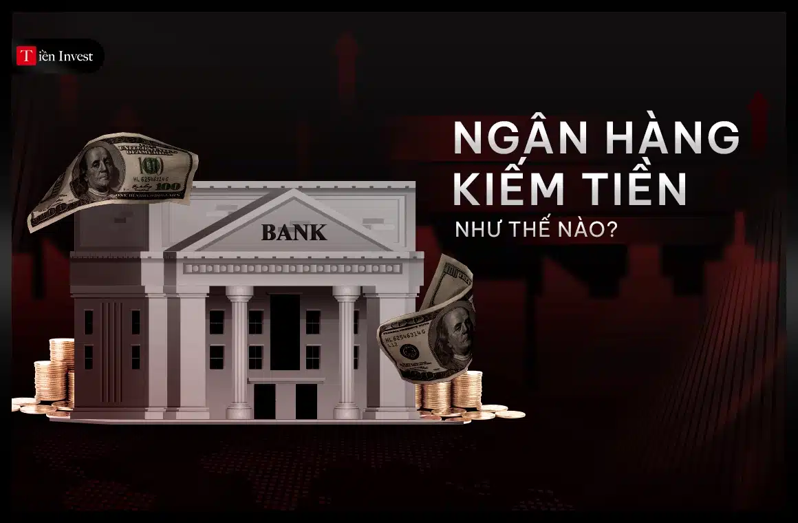 Ngân hàng kiếm tiền như thế nào