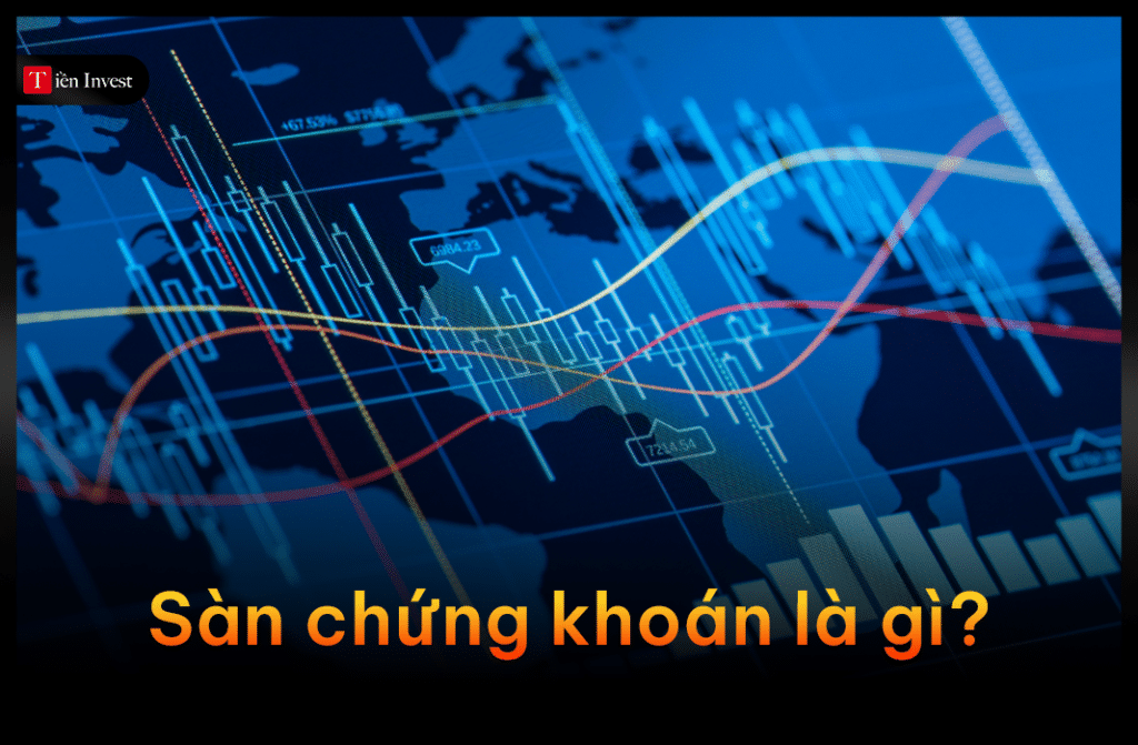 Sàn chứng khoán là gì? Những điều mà nhà đầu tư nên biết Sàn chứng khoán là gì