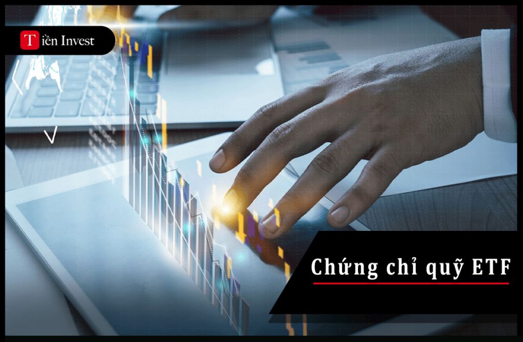 Chứng chỉ quỹ ETF: Những lợi ích đầu tư chứng chỉ quỹ ETF Chứng chỉ quỹ ETF là gì