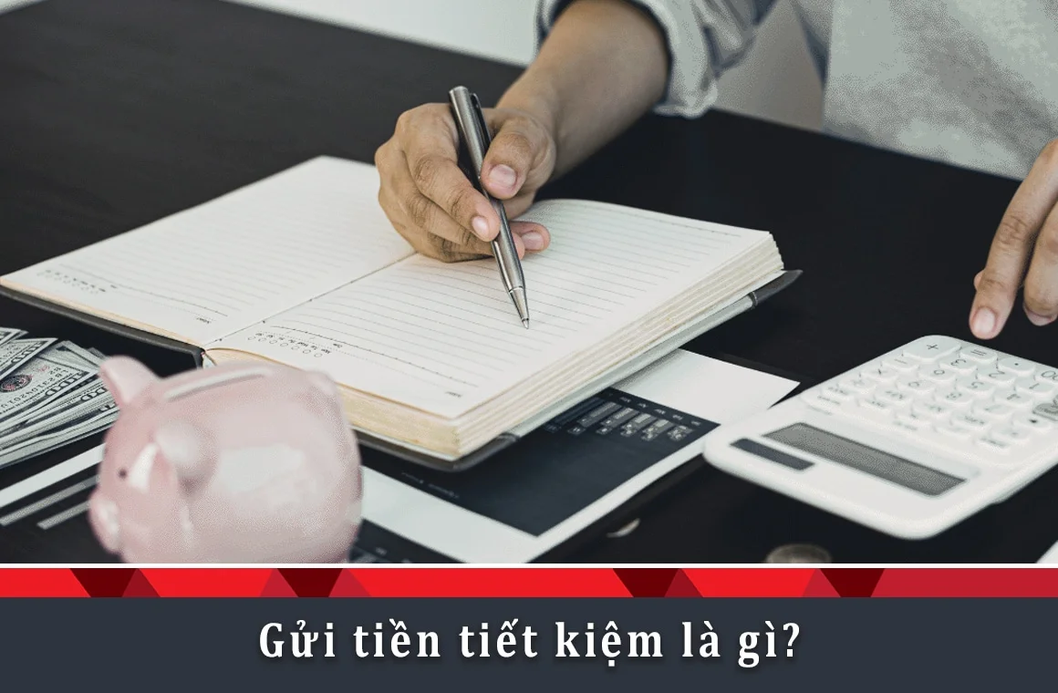 Gửi tiền tiết kiệm là gì