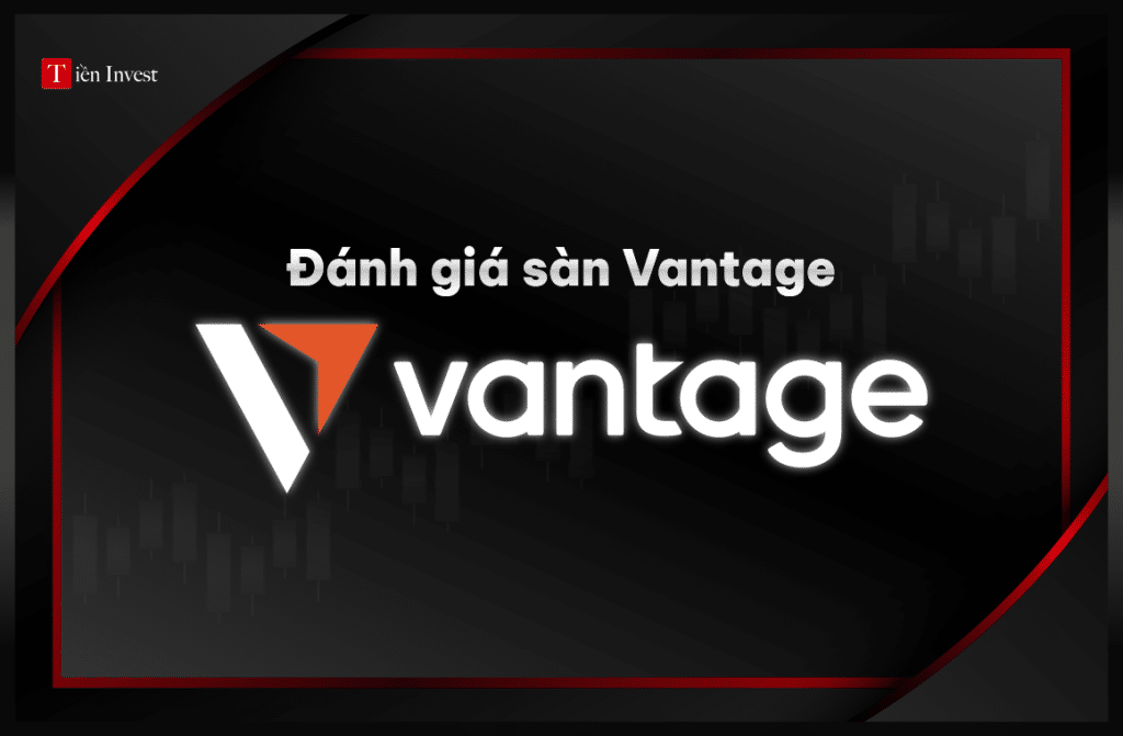 Vantage: Đánh giá sàn Vantage có lừa đảo hay uy tín? Đánh giá sàn Vantage