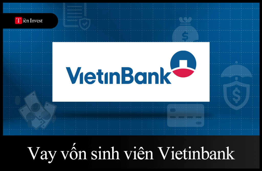 Vay vốn sinh viên VietinBank: Điều kiện và lãi suất vay Vay vốn sinh viên Vietinbank