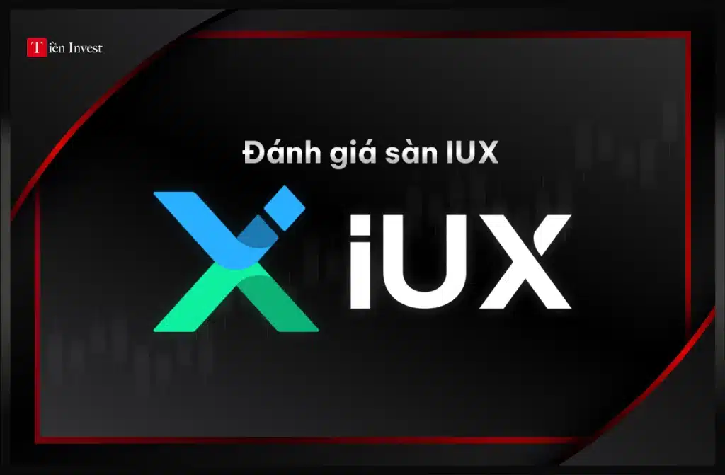 IUX – Review sàn IUX chi tiết và đầy đủ nhất đánh giá sàn IUX