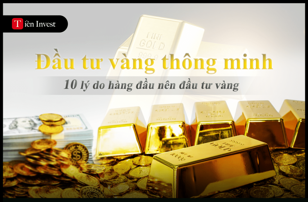 10 lý do hàng đầu nên đầu tư vàng 10 lý do hàng đầu nên đầu tư vàng