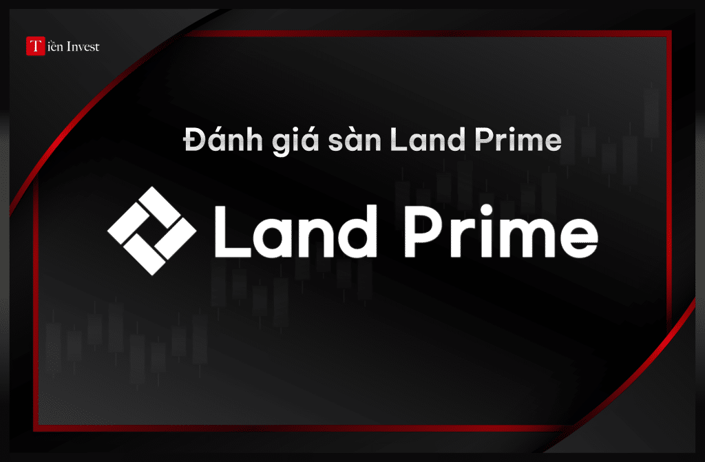 Land Prime – Đánh giá sàn chi tiết nhất Đánh giá sàn Land Prime