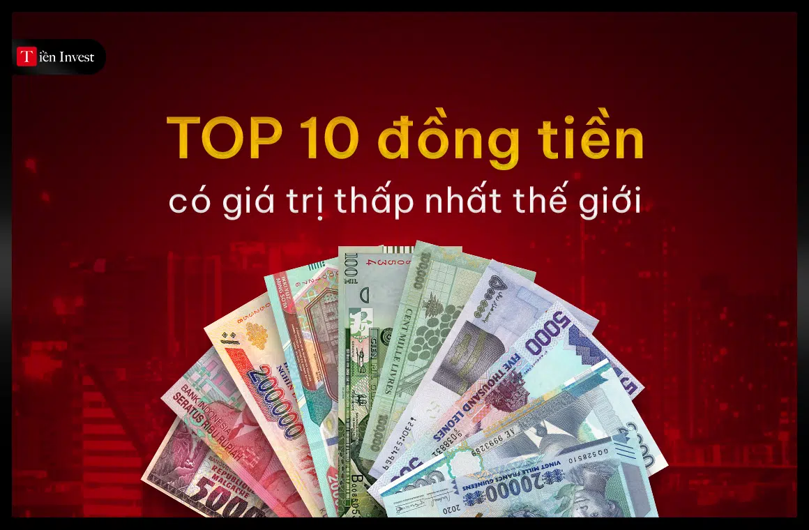 Top 10 đồng tiền có giá trị thấp nhất thế giới
