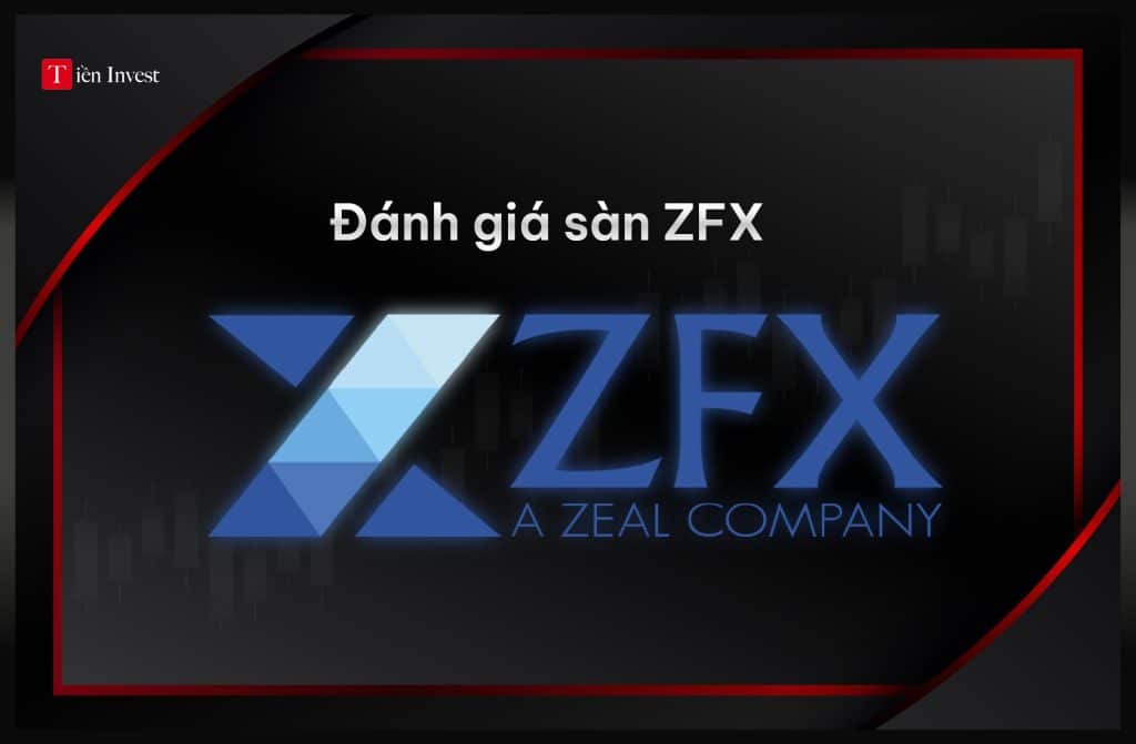 ZFX – Đánh giá sàn ZFX có lừa đảo không? Đánh giá sàn ZFX