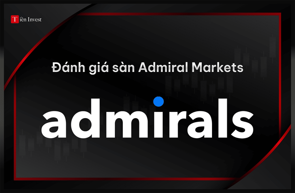 Admirals – Đánh giá sàn Admiral Markets chi tiết Đánh giá sàn Admiral Markets