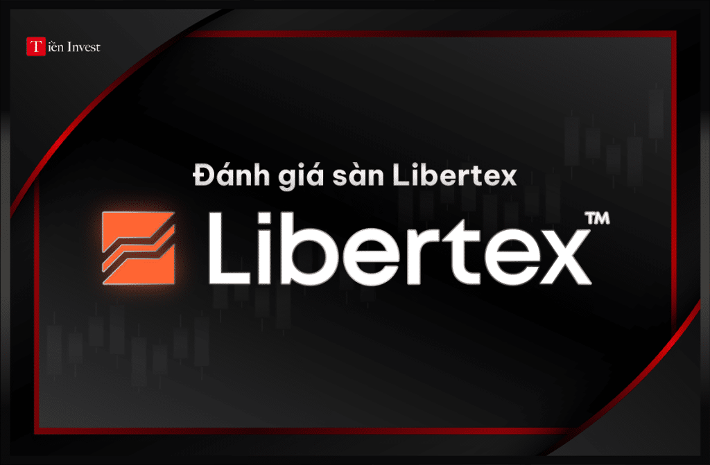 Libertex – Đánh giá sàn Libertex lừa đảo hay uy tín? Đánh giá sàn Libertex
