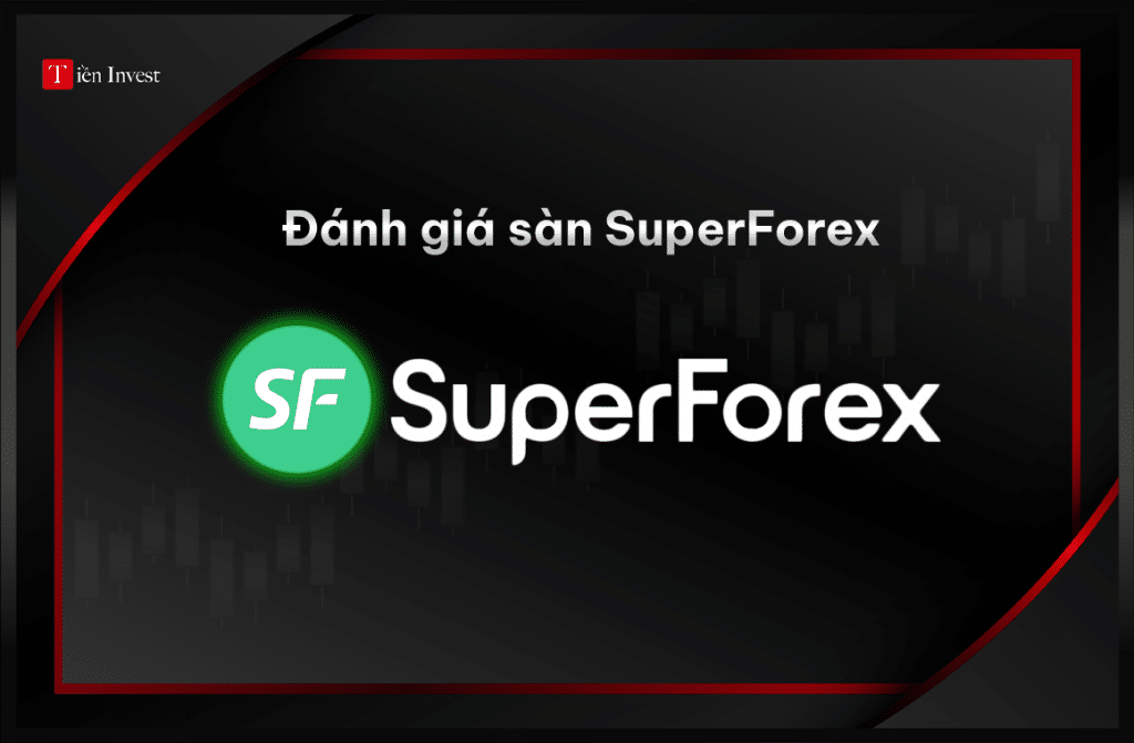 SuperForex – Đánh giá sàn SuperForex có lừa đảo hay uy tín? Đánh giá sàn SuperForex