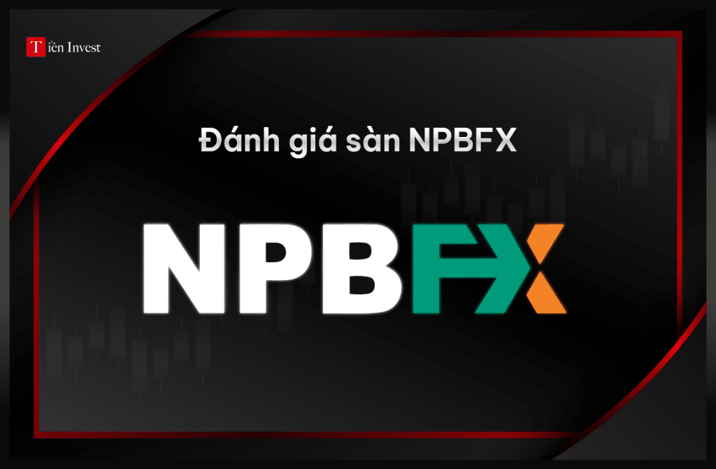 Đánh giá sàn NPBFX chi tiết 2024 Đánh giá sàn NPBFX