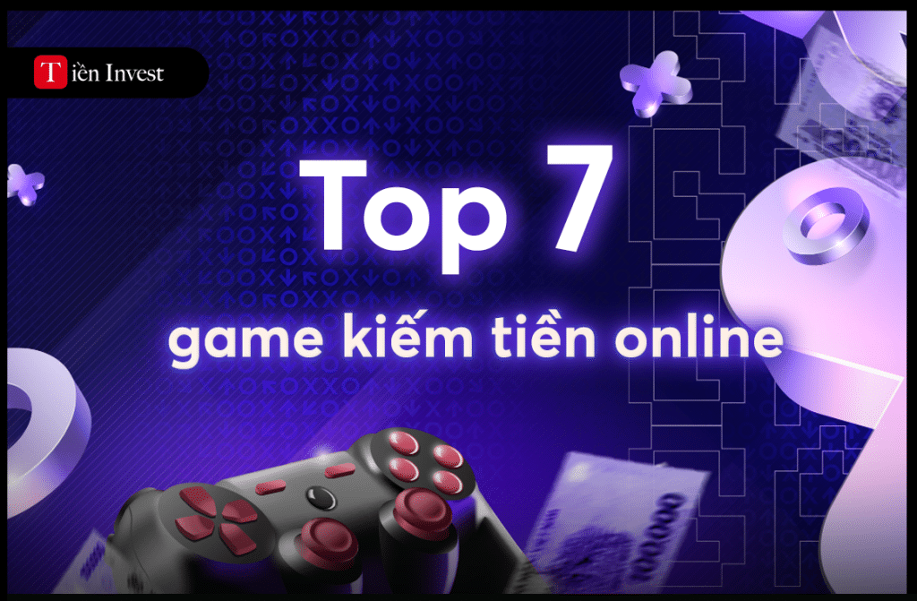 Top 7 app chơi game kiếm tiền online game kiếm tiền online