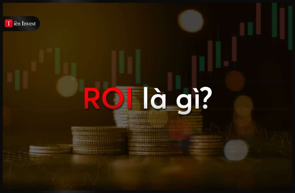 ROI là gì? Hướng dẫn cách tính chỉ số ROI chính xác ROI