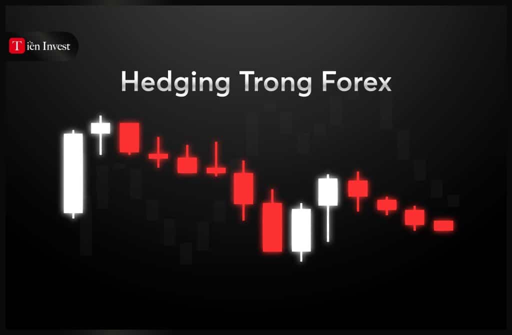 Hedging trong Forex là gì? Chiến lược Hedging Forex