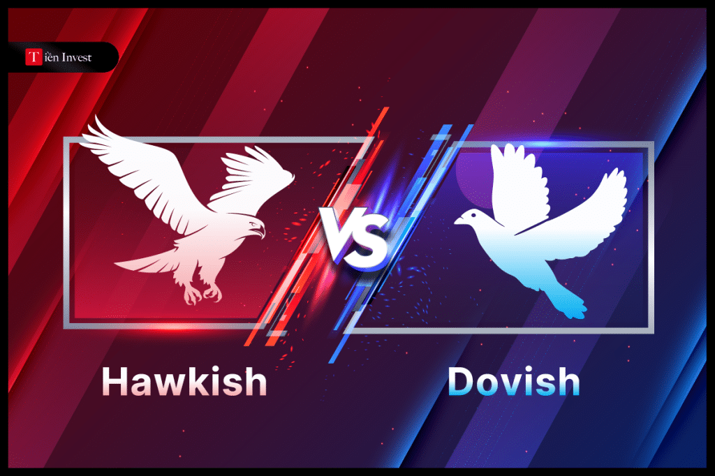 Dovish và Hawkish là gì? Phân biệt giữa chính sách tiền tệ Dovish là gì