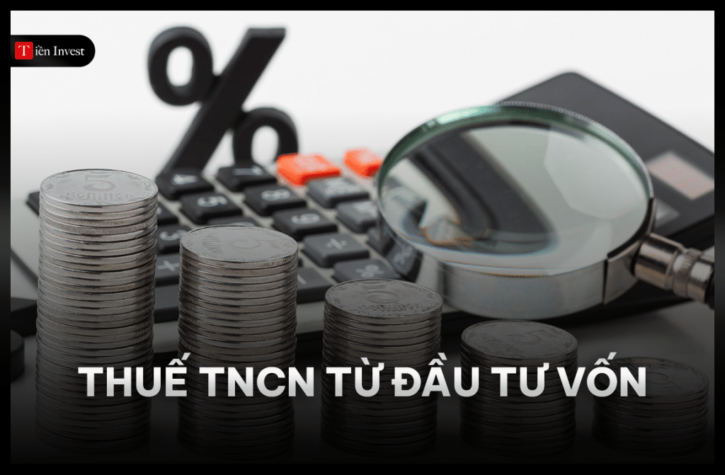 Tìm hiểu về thuế TNCN từ đầu tư vốn Tìm hiểu về thuế TNCN từ đầu tư vốn