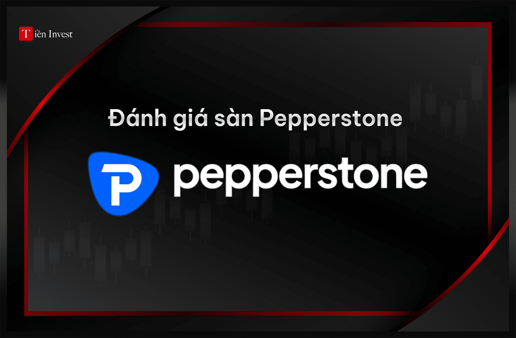 Pepperstone – Đánh giá sàn Pepperstone có lừa đảo không?  Đánh giá sàn Pepperstone