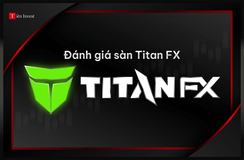 Đánh giá sàn Titan FX chi tiết nhất Đánh giá sàn Titan FX