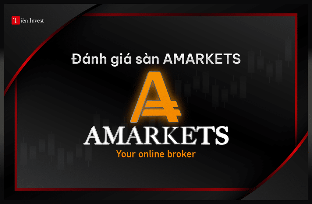 AMarkets – Đánh giá sàn AMarkets có lừa đảo hay uy tín? đánh giá sàn AMARKETS